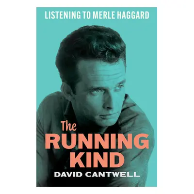 "The Running Kind: Listening to Merle Haggard" - "" ("Cantwell David")