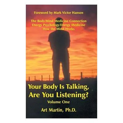 "Your Body Is Talking Are You Listening? Volume One: The Body/Mind Medicine Connection Energy Ps