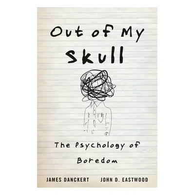 "Out of My Skull: The Psychology of Boredom" - "" ("Danckert James")