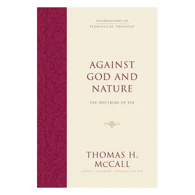 "Against God and Nature: The Doctrine of Sin" - "" ("McCall Thomas H.")