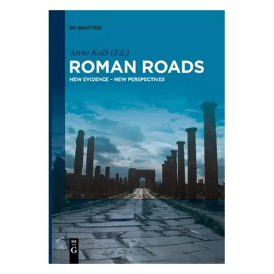 "Roman Roads: New Evidence - New Perspectives" - "" ("Kolb Anne")