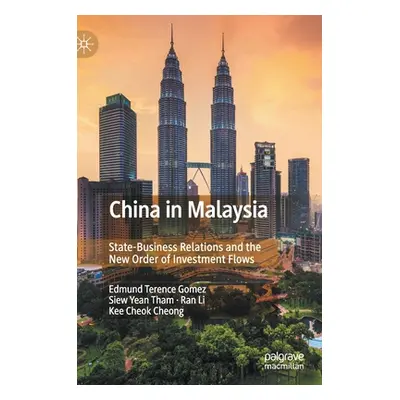 "China in Malaysia: State-Business Relations and the New Order of Investment Flows" - "" ("Gomez