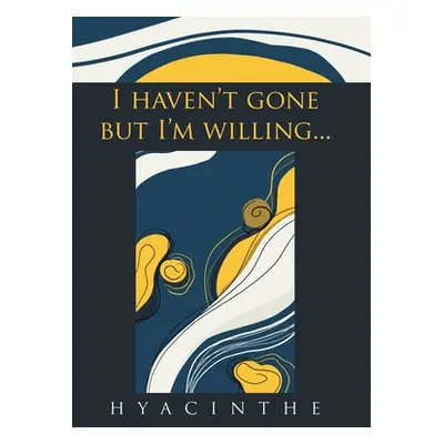 "I Haven't Gone but I'm Willing..." - "" ("Hyacinthe")