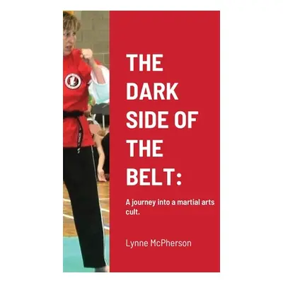 "The Dark Side of the Belt: A journey into a martial arts cult." - "" ("McPherson Lynne")