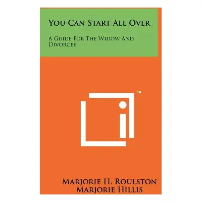 "You Can Start All Over: A Guide For The Widow And Divorcee" - "" ("Roulston Marjorie H.")