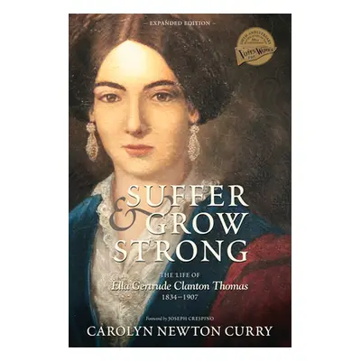 "Suffer and Grow Strong: The Life of Ella Gertrude Clanton Thomas, 1834-1907" - "" ("Curry Carol