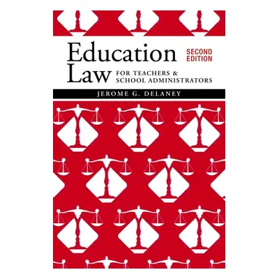 "Education Law for Teachers and School Administrators" - "" ("Delaney Jerome G.")