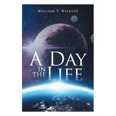 "A Day in the Life" - "" ("Wilhite William T.")