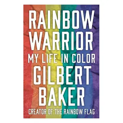 "Rainbow Warrior: My Life in Color" - "" ("Baker Gilbert")