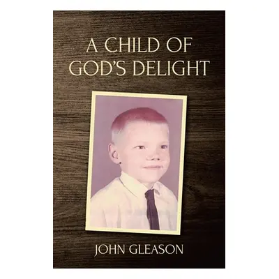 "A Child of God's Delight" - "" ("Gleason John")