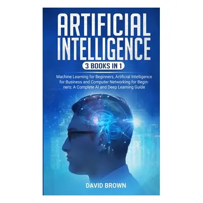 "Artificial Intelligence: This Book Includes: Machine Learning for Beginners, Artificial Intelli