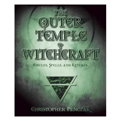 "The Outer Temple of Witchcraft: Circles, Spells and Rituals" - "" ("Penczak Christopher")