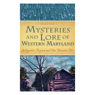 "Mysteries and Lore of Western Maryland: Snallygasters, Dogmen and Other Mountain Tales" - "" ("