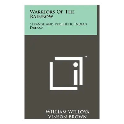 "Warriors Of The Rainbow: Strange And Prophetic Indian Dreams" - "" ("Willoya William")