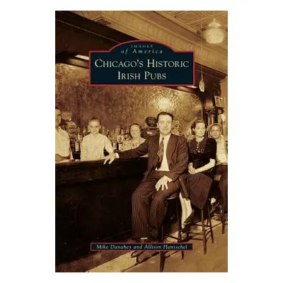 "Chicago's Historic Irish Pubs" - "" ("Danahey Mike")