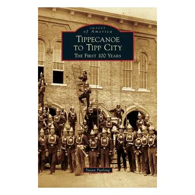 "Tippecanoe to Tipp City: The First 100 Years" - "" ("Furlong Susan")