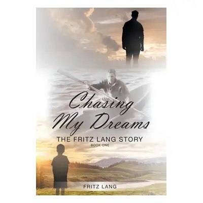 "Chasing My Dreams: The Fritz Lang Story: Book One" - "" ("Lang Fritz")