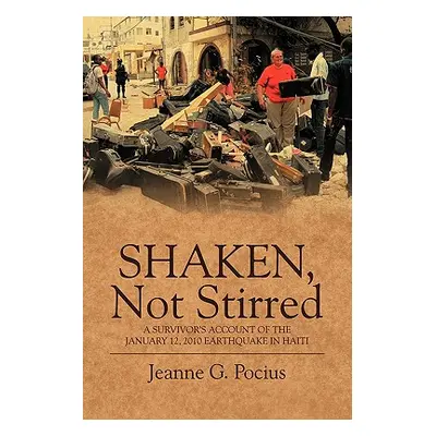 "Shaken, Not Stirred: A Survivor's Account of the January 12, 2010 Earthquake in Haiti" - "" ("P