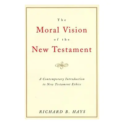 "The Moral Vision of the New Testament: Community, Cross, New Creationa Contemporary Introductio