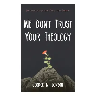 "We Don't Trust Your Theology" - "" ("Benson George M.")