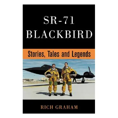 "Sr-71 Blackbird: Stories, Tales, and Legends" - "" ("Graham Rich")