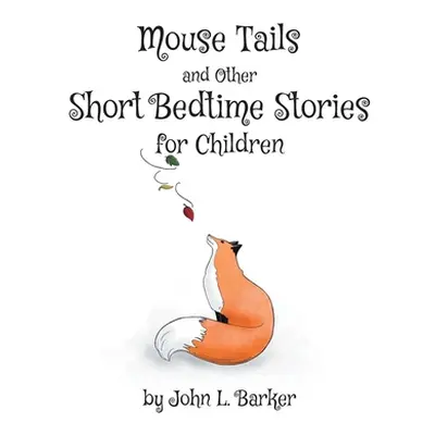 "Mouse Tails and Other Short Bedtime Stories for Children" - "" ("Barker John L.")