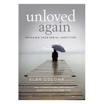 "Unloved Again: Breaking Your Serial Addiction" - "" ("Golomb Elan")