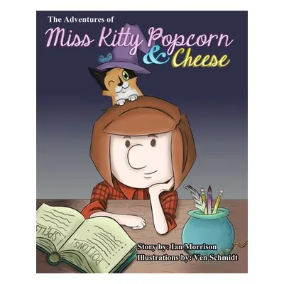 "The Adventures of Miss Kitty Popcorn & Cheese" - "" ("Morrison Ian")