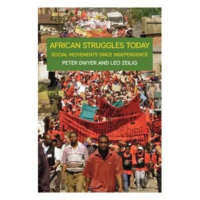 "African Struggles Today: Social Movements Since Independence" - "" ("Dwyer Peter")