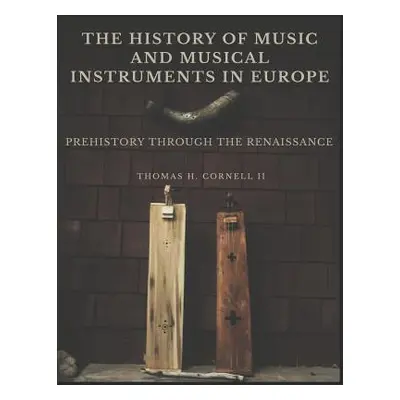 "The History of Music and Musical Instruments in Europe: Prehistory Through the Renaissance" - "