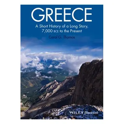 "Greece: A Short History of a Long Story, 7,000 Bce to the Present" - "" ("Thomas Carol G.")