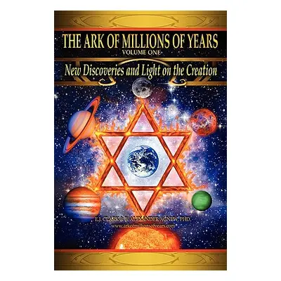 "The Ark of Millions of Years: New Discoveries and Light on The Creation" - "" ("Clark E. J.")