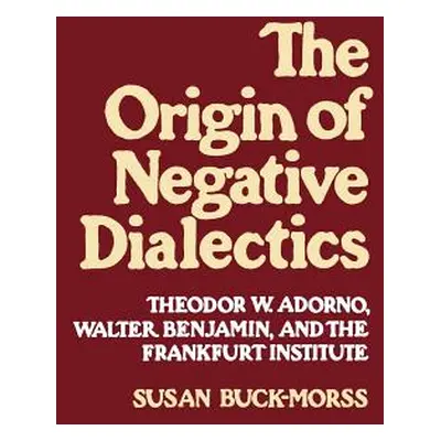 "Origin of Negative Dialectics" - "" ("Buck-Morss Susan")