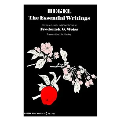 "Hegel: The Essential Writings" - "" ("Hegel Georg Wilhelm Friedrich")