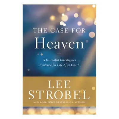 "The Case for Heaven: A Journalist Investigates Evidence for Life After Death" - "" ("Strobel Le