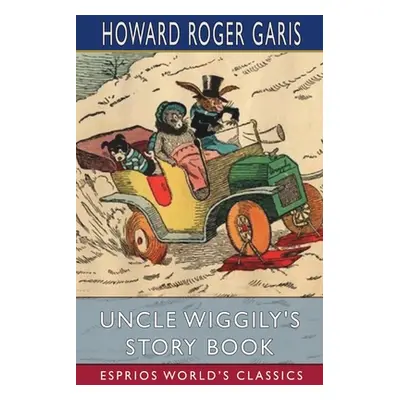 "Uncle Wiggily's Story Book (Esprios Classics)" - "" ("Garis Howard Roger")