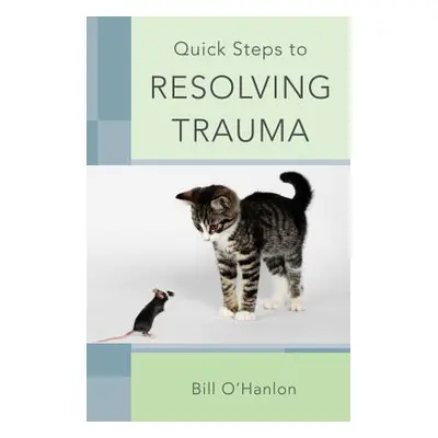 "Quick Steps to Resolving Trauma" - "" ("O'Hanlon Bill")