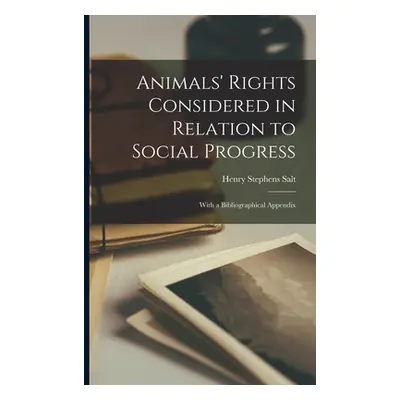 "Animals' Rights Considered in Relation to Social Progress: With a Bibliographical Appendix" - "