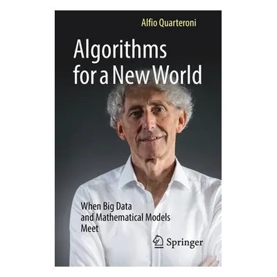 "Algorithms for a New World: When Big Data and Mathematical Models Meet" - "" ("Quarteroni Alfio