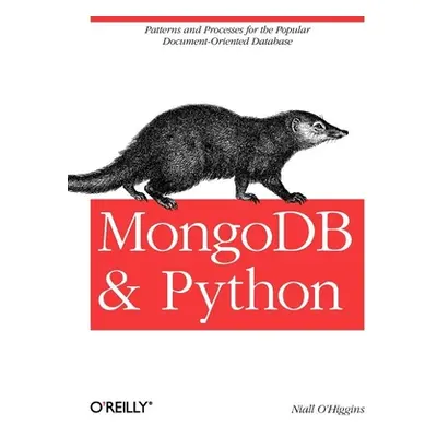 "Mongodb and Python: Patterns and Processes for the Popular Document-Oriented Database" - "" ("O