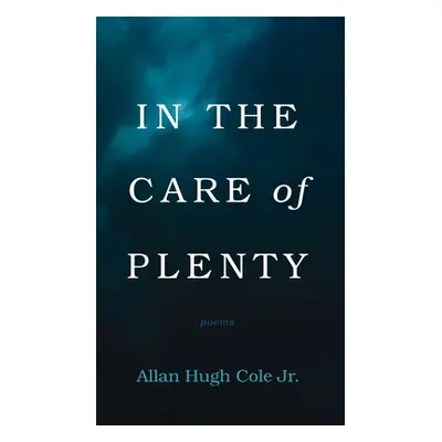 "In the Care of Plenty" - "" ("Cole Allan Hugh Jr.")