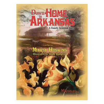 "Down Home In Arkansas: A Family Reunion Story" - "" ("Hoskins Maria")