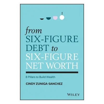 "Overcoming Debt, Achieving Financial Freedom: 8 Pillars to Build Wealth" - "" ("Zuniga-Sanchez 