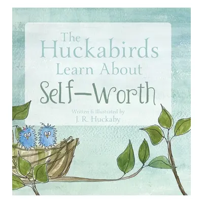 "The Huckabirds Learn about Self-Worth" - "" ("Huckaby J. R.")