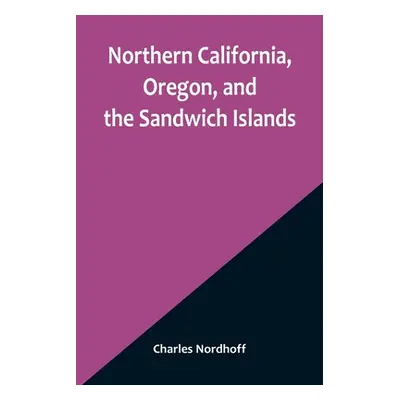 "Northern California, Oregon, and the Sandwich Islands" - "" ("Nordhoff Charles")