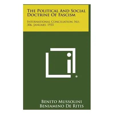 "The Political and Social Doctrine of Fascism: International Conciliation, No. 306, January, 193