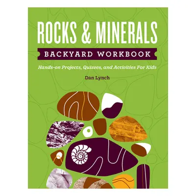 "Rocks & Minerals Backyard Workbook: Hands-On Projects, Quizzes, and Activities for Kids" - "" (