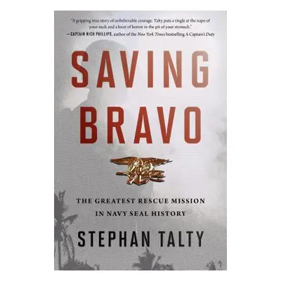 "Saving Bravo: The Greatest Rescue Mission in Navy SEAL History" - "" ("Talty Stephan")