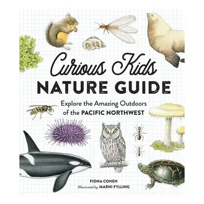 "Curious Kids Nature Guide: Explore the Amazing Outdoors of the Pacific Northwest" - "" ("Cohen 