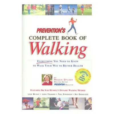 Prevention's Complete Book of Walking: Everything You Need to Know to Walk Your Way to Better He